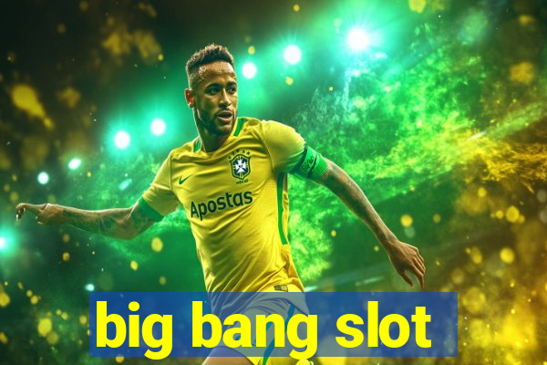 big bang slot