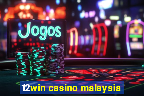 12win casino malaysia