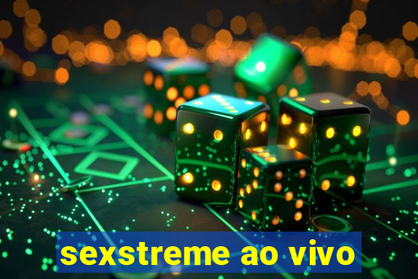 sexstreme ao vivo