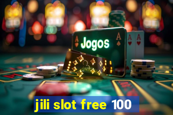 jili slot free 100