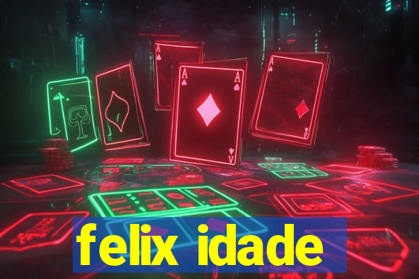 felix idade