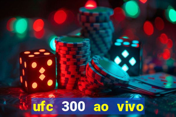 ufc 300 ao vivo online grátis