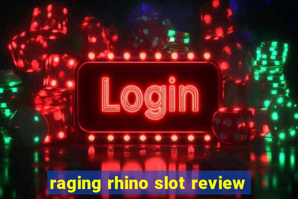 raging rhino slot review