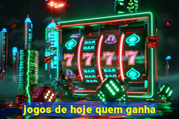 jogos de hoje quem ganha