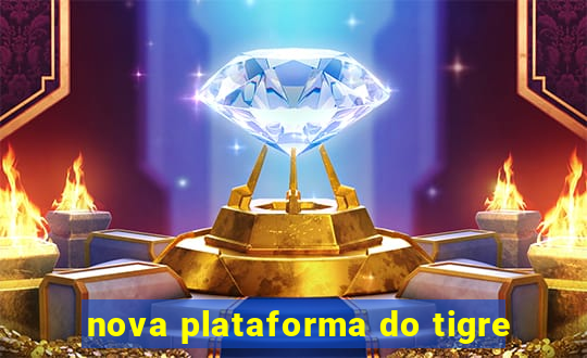 nova plataforma do tigre