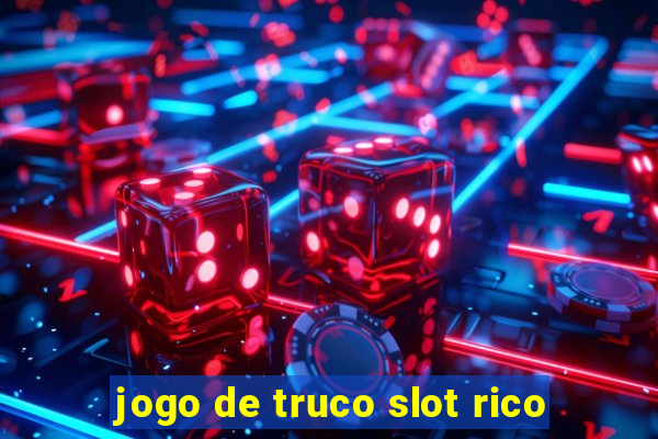 jogo de truco slot rico