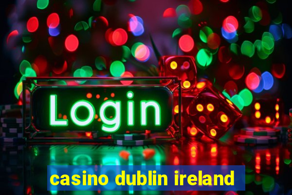 casino dublin ireland