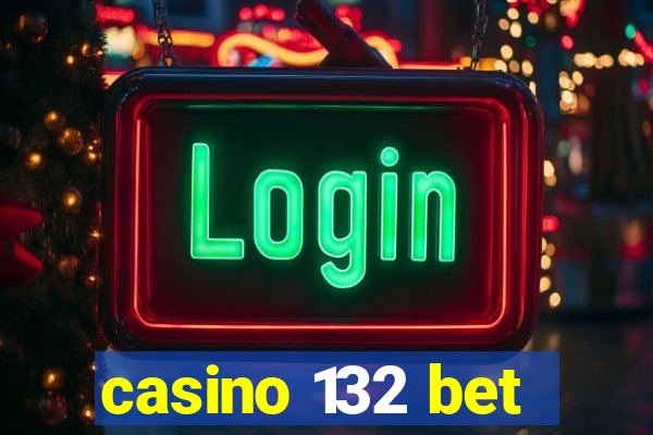 casino 132 bet