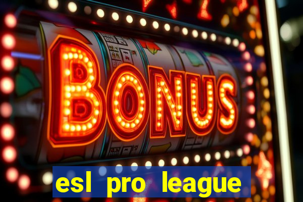 esl pro league jogos de hoje