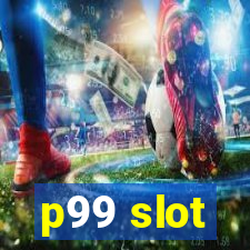 p99 slot