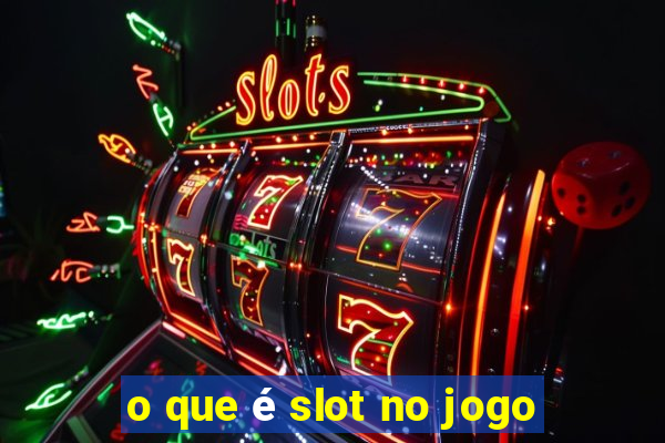 o que é slot no jogo