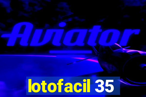 lotofacil 35