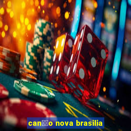 can莽茫o nova brasilia