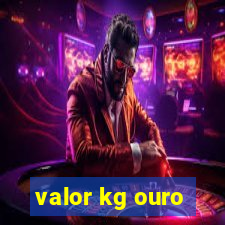 valor kg ouro