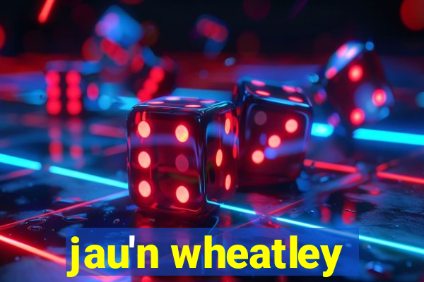 jau'n wheatley