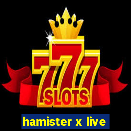 hamister x live