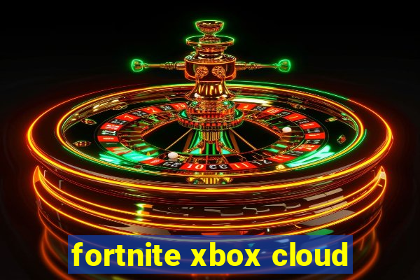 fortnite xbox cloud