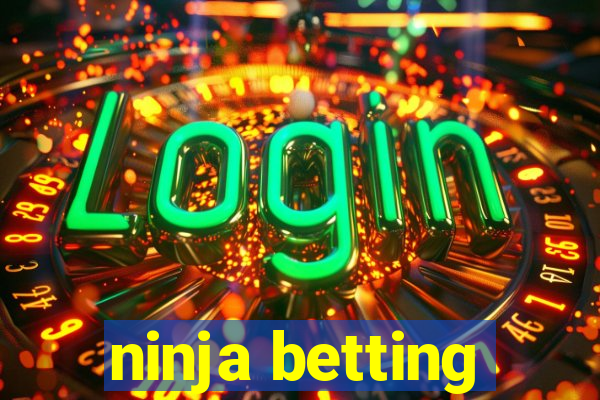 ninja betting