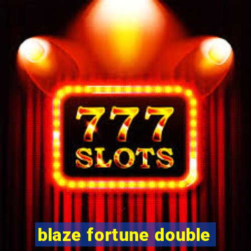 blaze fortune double