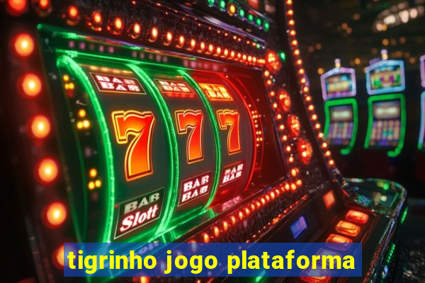 tigrinho jogo plataforma