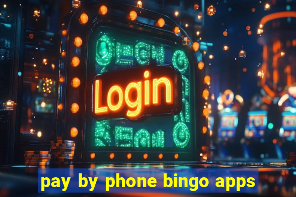 pay by phone bingo apps