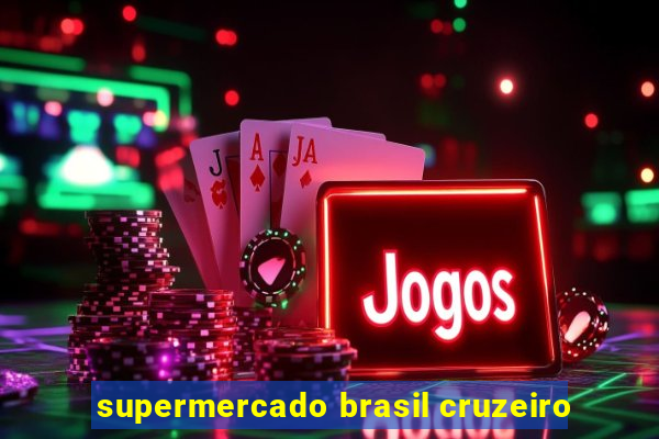 supermercado brasil cruzeiro