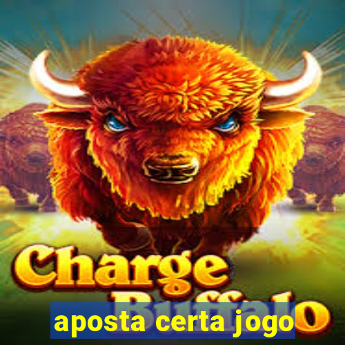 aposta certa jogo