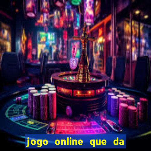 jogo online que da dinheiro de verdade