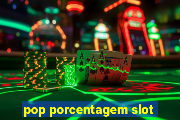 pop porcentagem slot