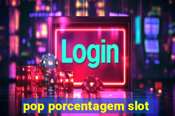 pop porcentagem slot