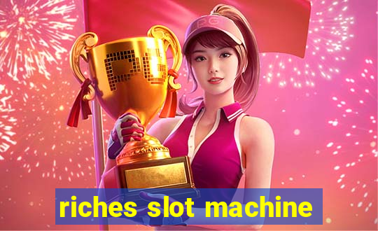 riches slot machine