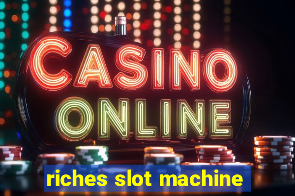 riches slot machine