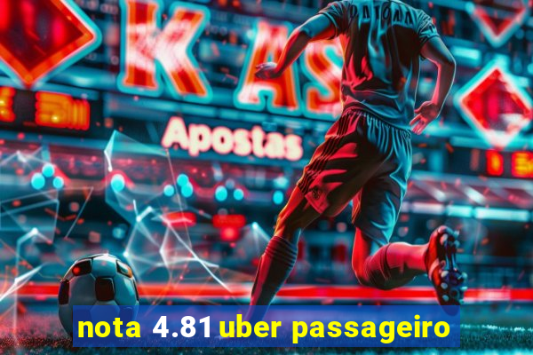 nota 4.81 uber passageiro