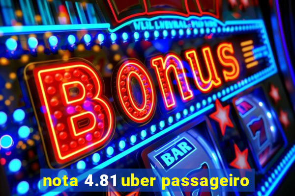 nota 4.81 uber passageiro