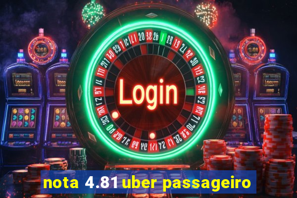 nota 4.81 uber passageiro