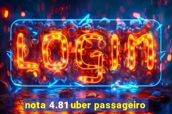 nota 4.81 uber passageiro