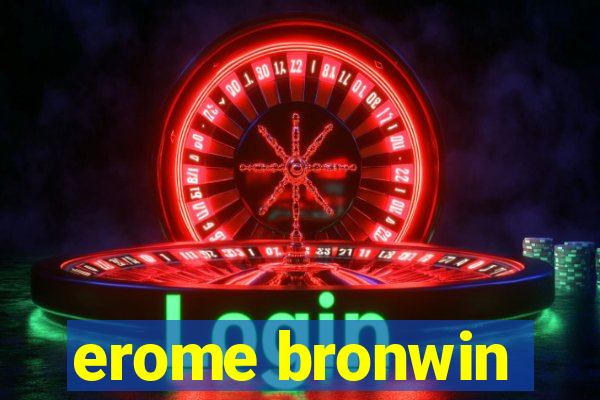 erome bronwin