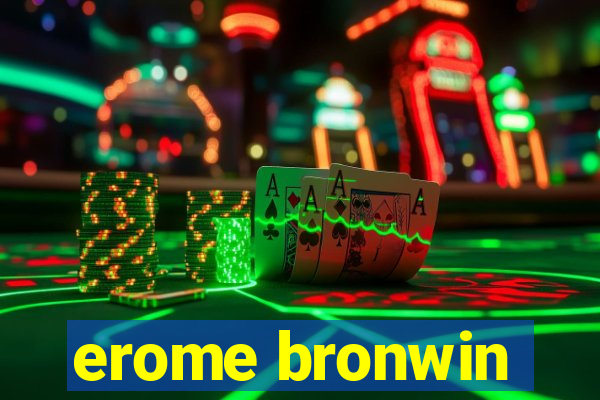 erome bronwin