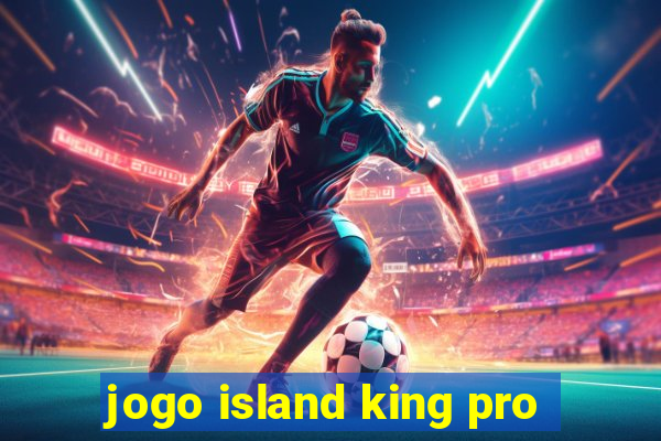 jogo island king pro