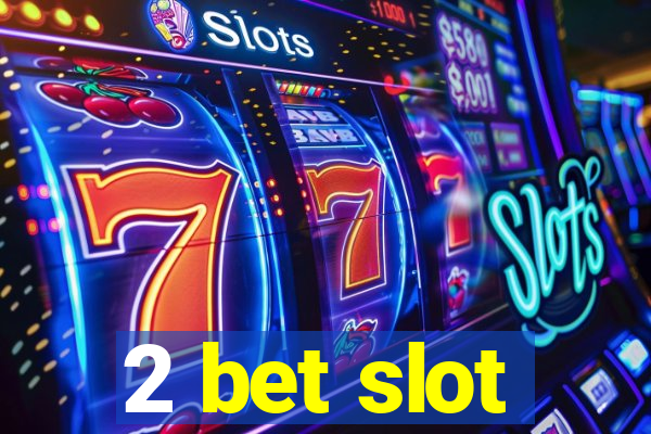 2 bet slot