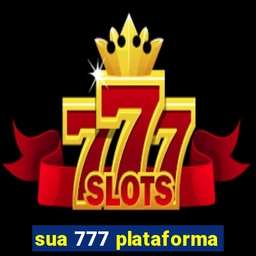 sua 777 plataforma