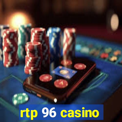 rtp 96 casino