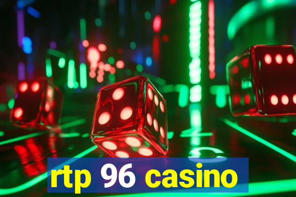 rtp 96 casino