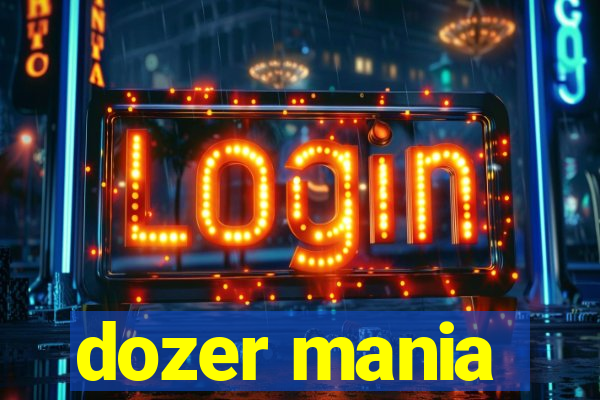 dozer mania