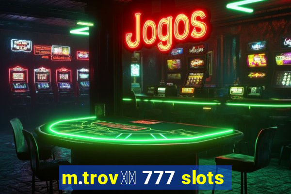 m.trov鑼玱 777 slots