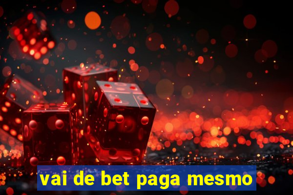 vai de bet paga mesmo