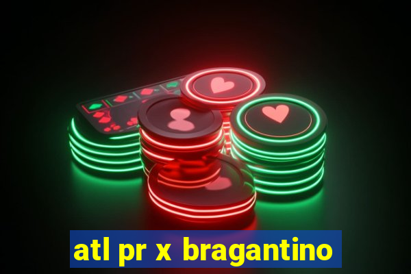 atl pr x bragantino