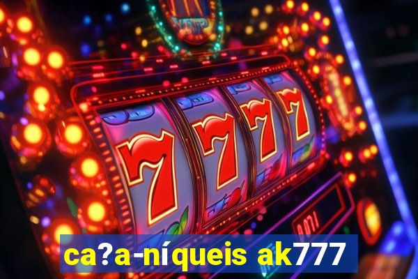 ca?a-níqueis ak777