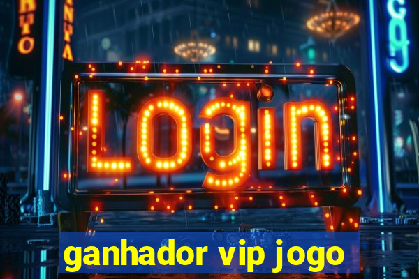 ganhador vip jogo