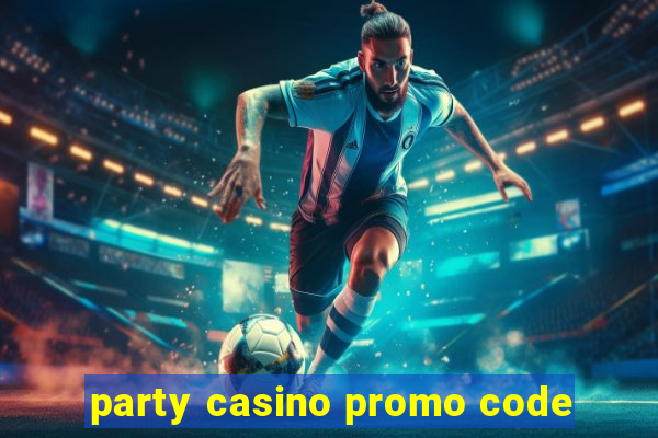 party casino promo code